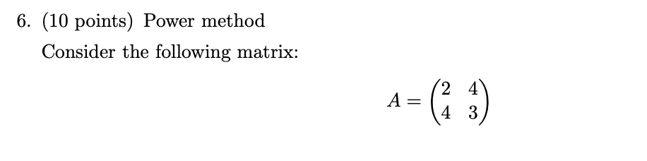Solved 6. (10 points) Power method Consider the following | Chegg.com