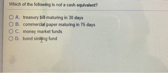 which-of-the-following-is-not-a-cash-equivalent-giovannikruwsloan