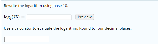 Solved Rewrite the logarithm using base 10. log7(75) = | Chegg.com