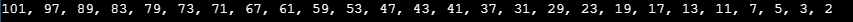 101.97.99, 83.79,73,71,67,61,59,53,47,43,41,37, 31.29.23.19.17, 13.11.7.5.3.2