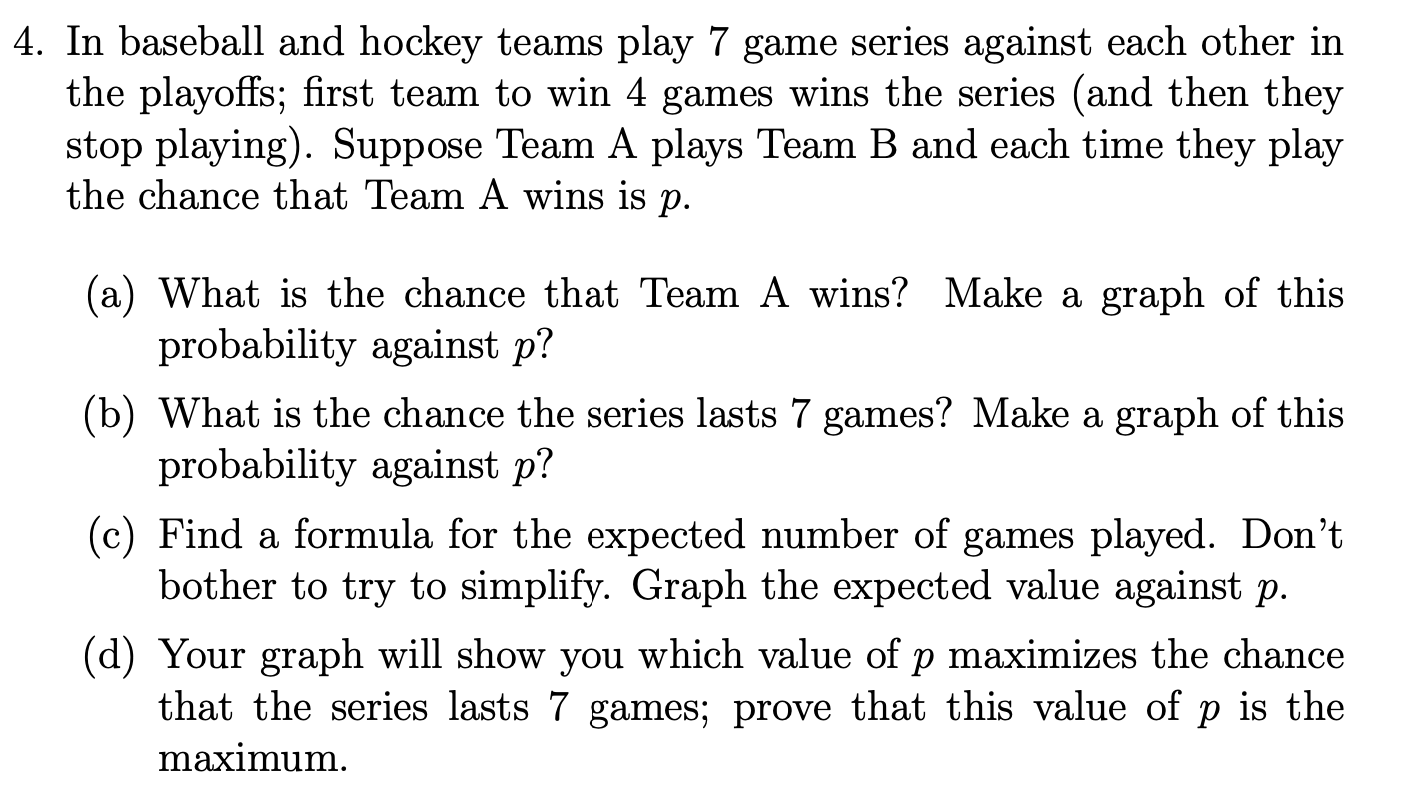 Solved 4. In baseball and hockey teams play 7 game series
