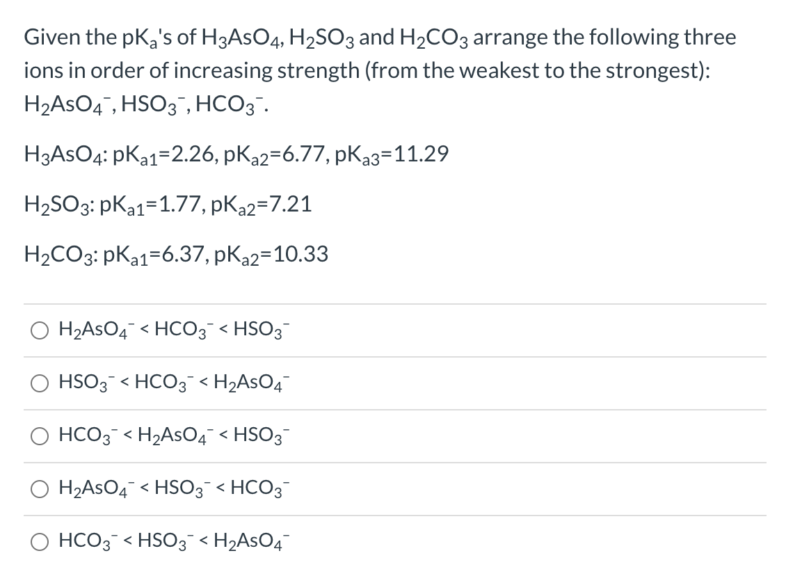 Solved Given the pKa's of H3AsO4, H2SO3 and H2CO3 arrange
