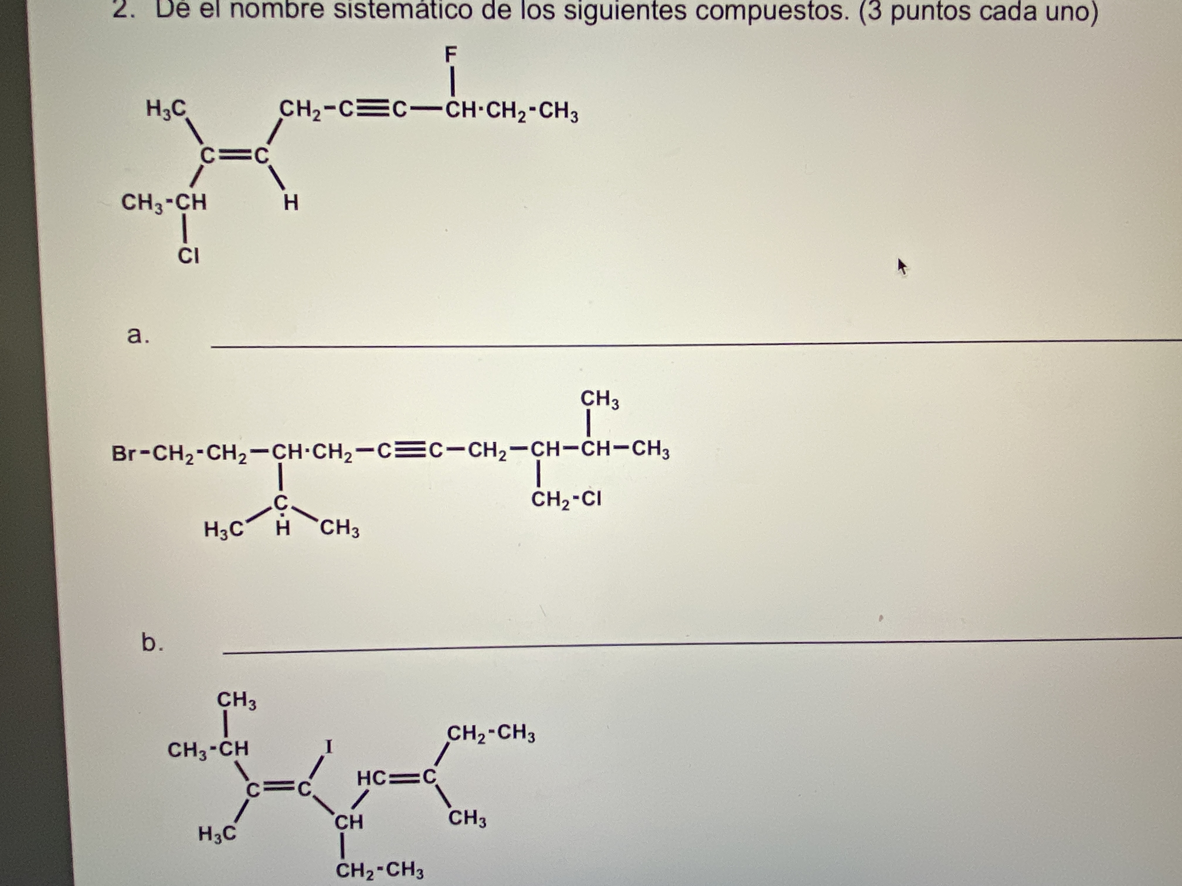 2. De el nombre sistematico de los siguientes compuestos. (3 puntos cada uno) a. b.