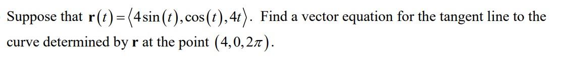 Solved Suppose That R(t)=(4 Sin(t),cos(t), 4t). Find A | Chegg.com