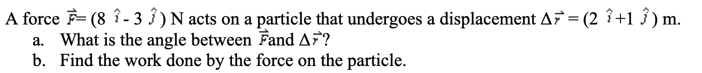 Solved A force F=(8i^−3j^)N acts on a particle that | Chegg.com