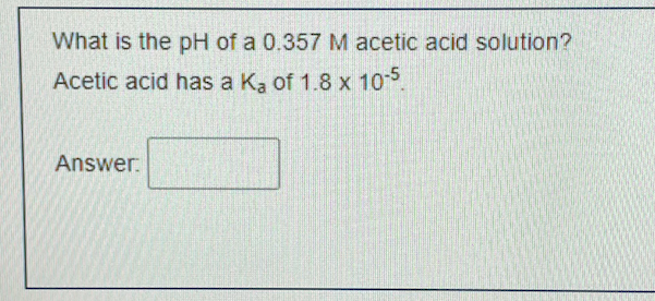 Solved What Is The Ph Of A 0357m Acetic Acid Solution 2830