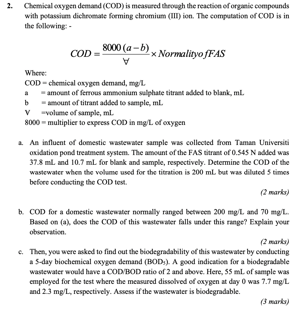 2.
a.
Chemical oxygen demand (COD) is measured through the reaction of organic compounds
with potassium dichromate forming ch