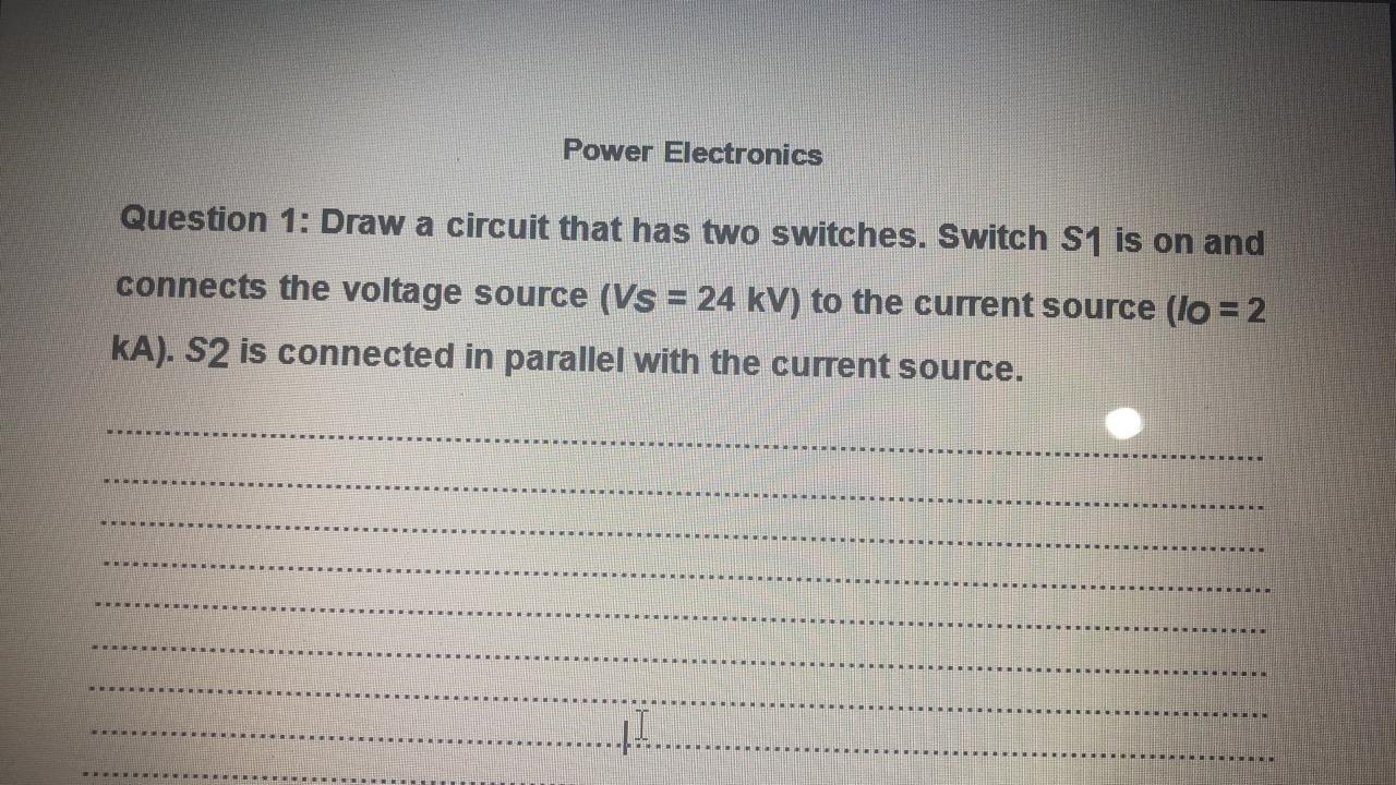 Solved Power Electronics Question 1: Draw A Circuit That Has | Chegg.com