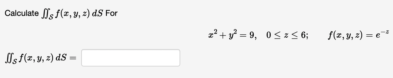 Solved Calculate ∬sf X Y Z Ds For X2 Y2 9 0≤z≤6 F X Y Z E−z