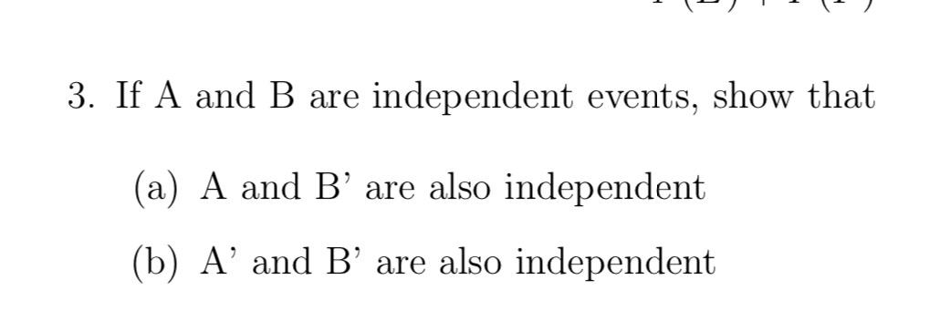 Solved 3. If A And B Are Independent Events, Show That (a) A | Chegg.com