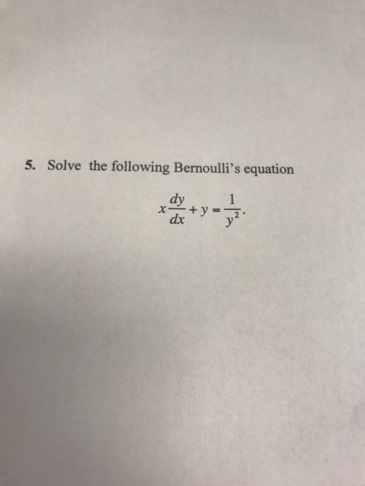 Solved 5. Solve the following Bernoulli's equation dy dx | Chegg.com