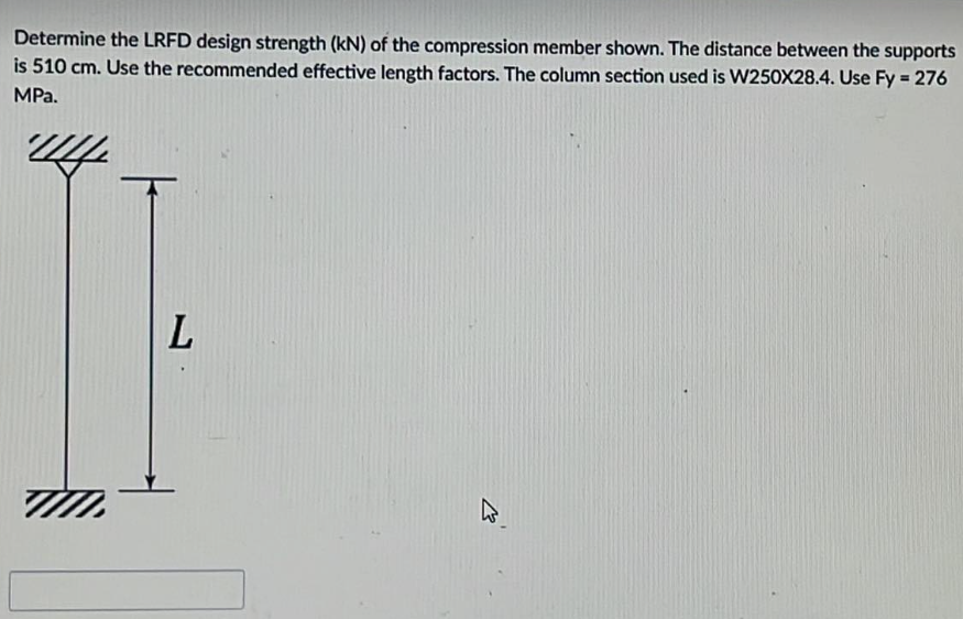 Determine the LRFD design strength (kN) of the compression member shown. The distance between the supports
is 510 cm. Use the