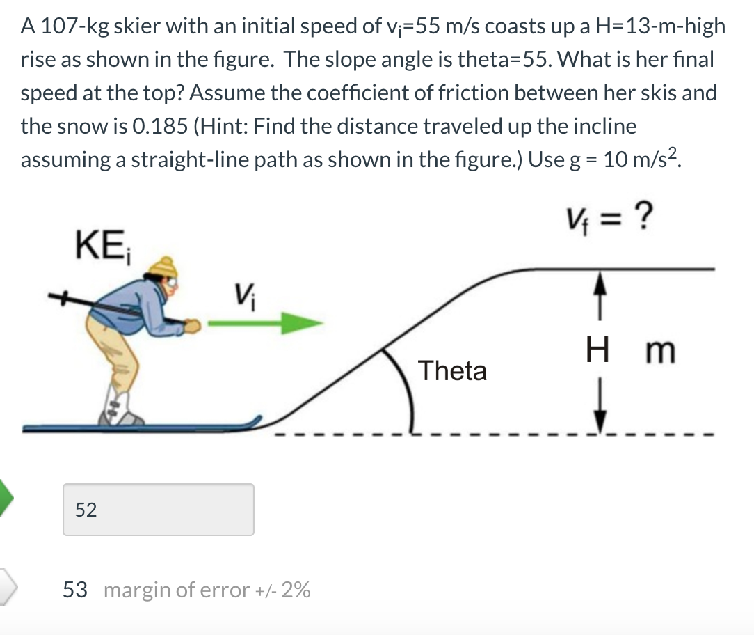 Solved A 107kg skier with an initial speed of v;=55 m/s