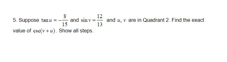 Solved 5. Suppose tanu=−158 and sinv=1312 and u,v are in | Chegg.com