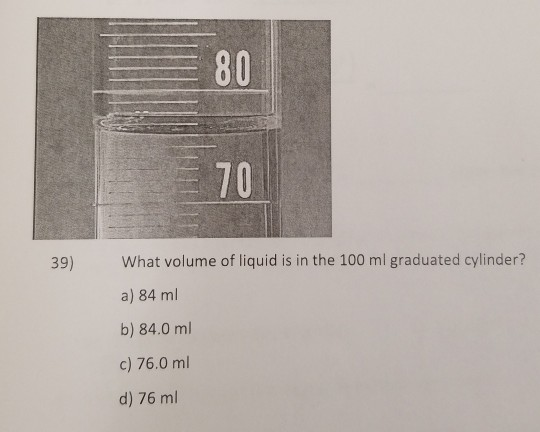 Solved = 70 39) What volume of liquid is in the 100 ml | Chegg.com