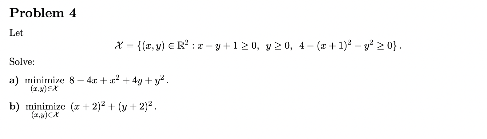 \( \quad \mathcal{X}=\left\{(x, y) \in \mathbb{R}^{2}: x-y+1 \geq 0, y \geq 0,4-(x+1)^{2}-y^{2} \geq 0\right\} \) \( 8-4 x+x^