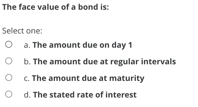 Solved The face value of a bond is: Select one: a. The | Chegg.com