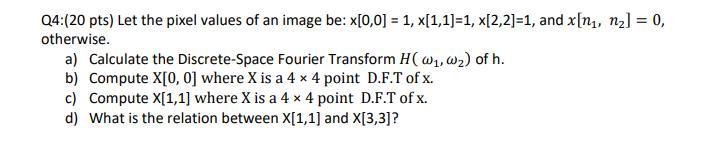 Solved Q4:(20 pts) Let the pixel values of an image be: | Chegg.com