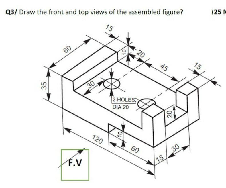 Solved Q3/ Draw the front and top views of the assembled | Chegg.com