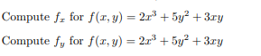 Compute \( f_{x} \) for \( f(x, y)=2 x^{3}+5 y^{2}+3 x y \) Compute \( f_{y} \) for \( f(x, y)=2 x^{3}+5 y^{2}+3 x y \)