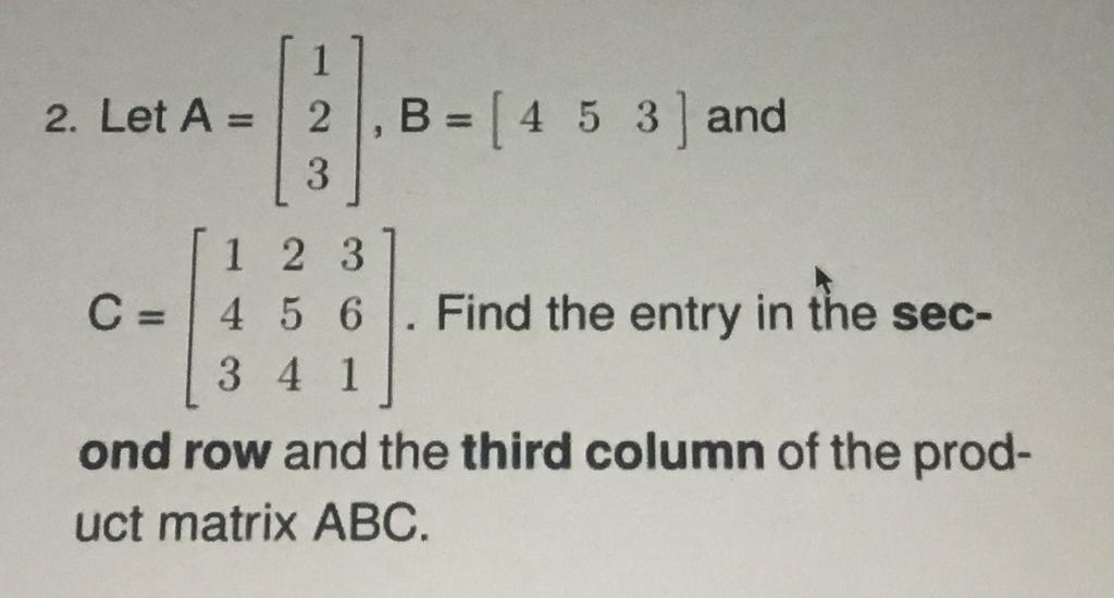 Solved 2. Let A = 2 3 B = [ 4 5 3 ) And 1 2 3 C= 4 5 6 3 4 1 | Chegg.com