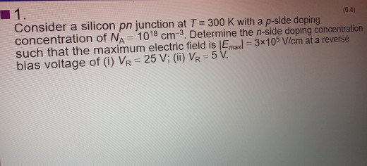 Solved (6.4) Consider a silicon pn junction at T = 300 K | Chegg.com