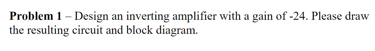 Solved Problem 1 - Design an inverting amplifier with a gain | Chegg.com