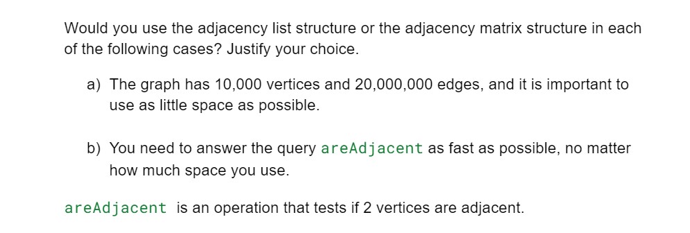 Solved Would you use the adjacency list structure or the