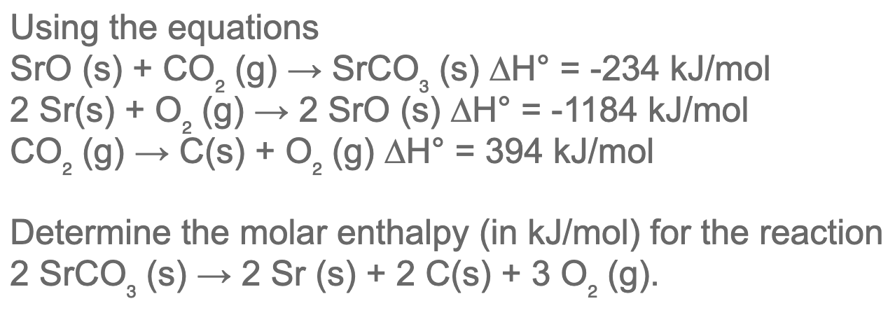 Solved Using the equations SrO(s)+CO2( g)→SrCO3( s)ΔH∘=−234 | Chegg.com