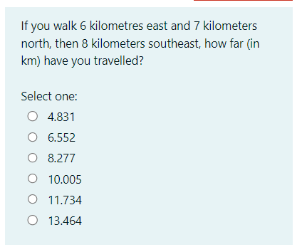 Solved If you walk 6 kilometres east and 7 kilometers north, | Chegg.com