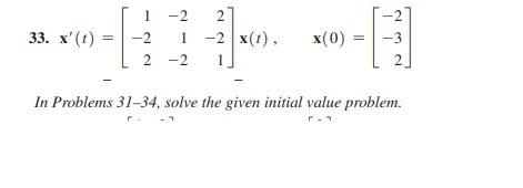Solved 33. x′(t)=⎣⎡1−22−21−22−21⎦⎤x(t),x(0)=⎣⎡−2−32⎦⎤ In | Chegg.com