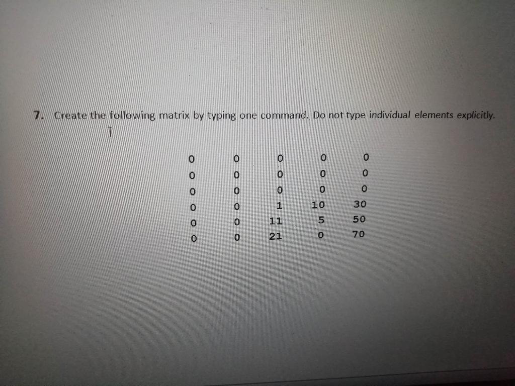 Solved 7 create the following matrix by typing one command. | Chegg.com