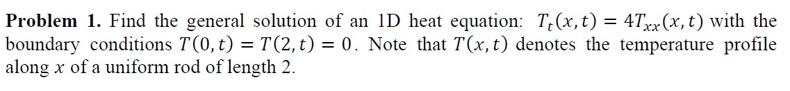 Solved Problem 1. Find the general solution of an 1D heat | Chegg.com