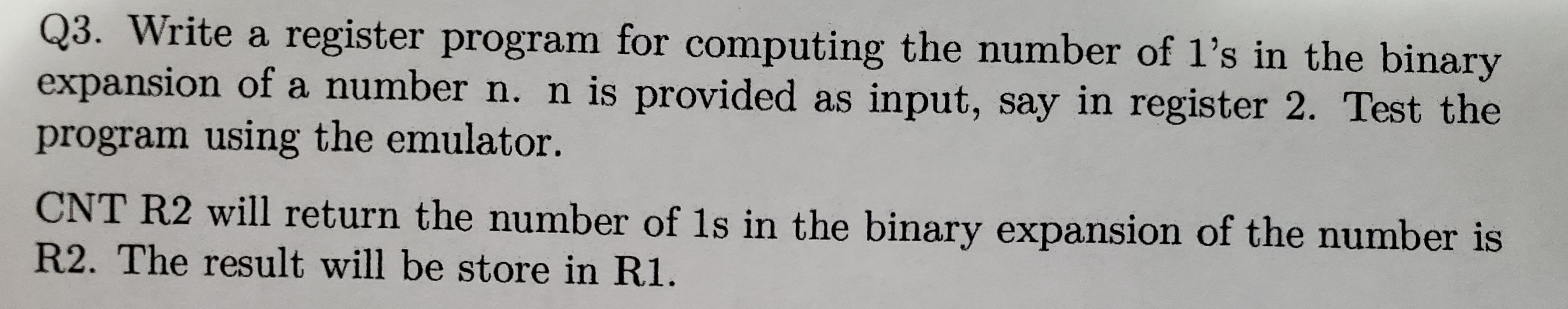 Q3. Write a register program for computing the number of ls in the binary expansion of a number n. n is provided as input, s