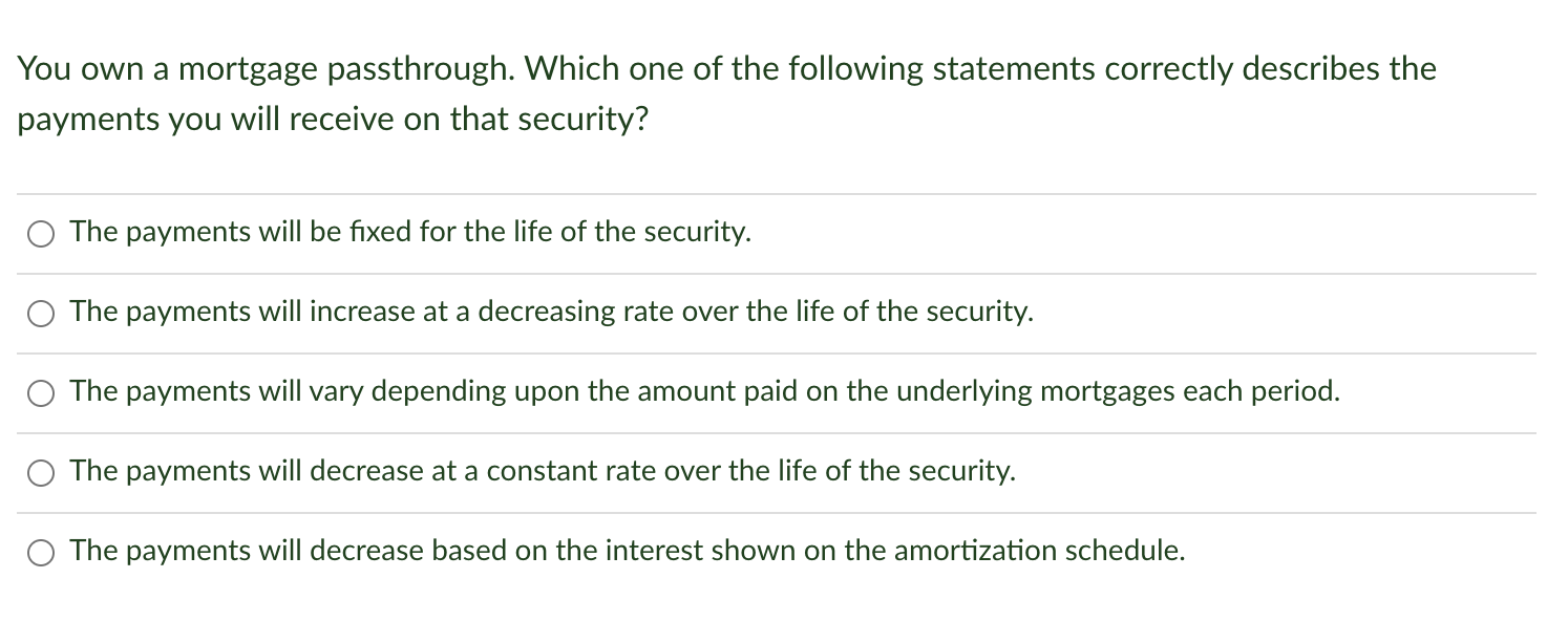 Solved You Own A Mortgage Passthrough. Which One Of The | Chegg.com