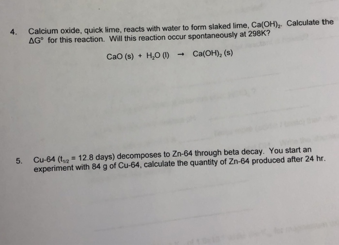 Solved 4. Calcium oxide, quick lime, reacts with water to