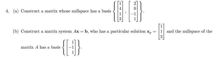 Solved 4. (a) Construct A Matrix Whose Nullspace Has A Basis | Chegg.com