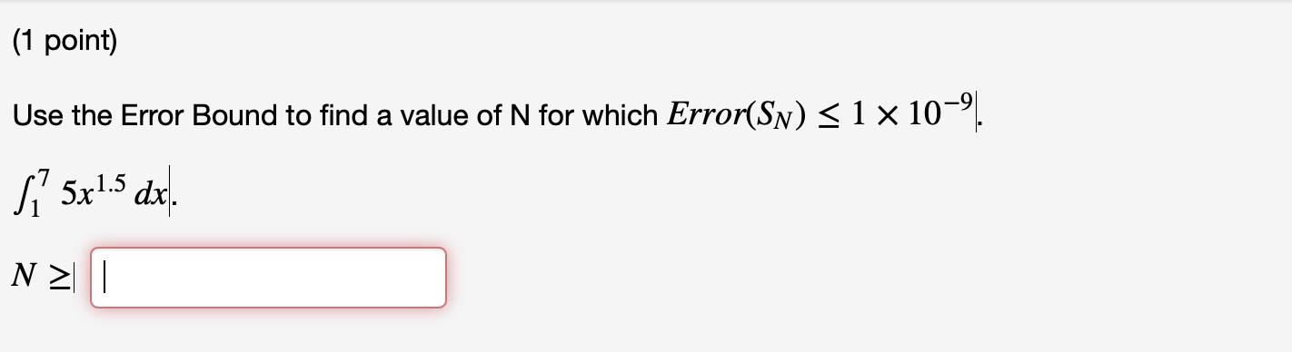 Solved (1 point) Use the Error Bound to find a value of N | Chegg.com