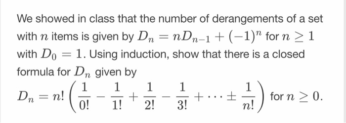 Solved We showed in class that the number of derangements of | Chegg.com