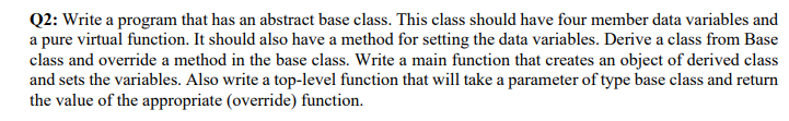 Solved Q2: Write a program that has an abstract base class. | Chegg.com