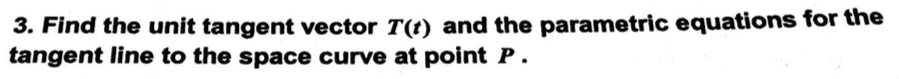 Solved 3. Find the unit tangent vector Te) and the | Chegg.com