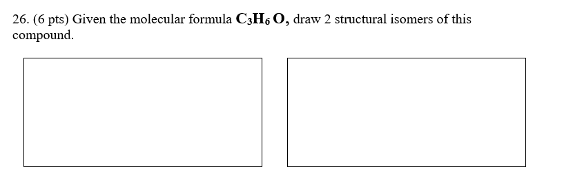 Solved 26. (6 pts) Given the molecular formula C3H6O, draw 2 | Chegg.com