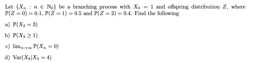 Solved Let {Xn : n e No} be a branching process with Xo = 1 | Chegg.com