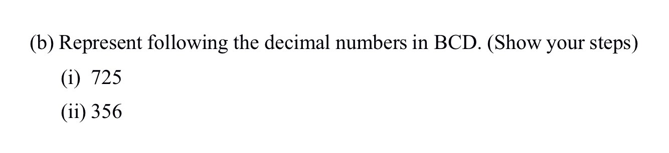 Solved (b) Represent following the decimal numbers in BCD. | Chegg.com