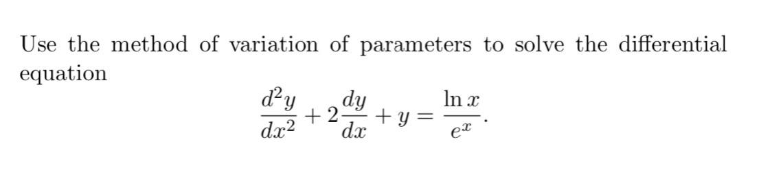[Solved]: Use the method of variation of parameters to sol