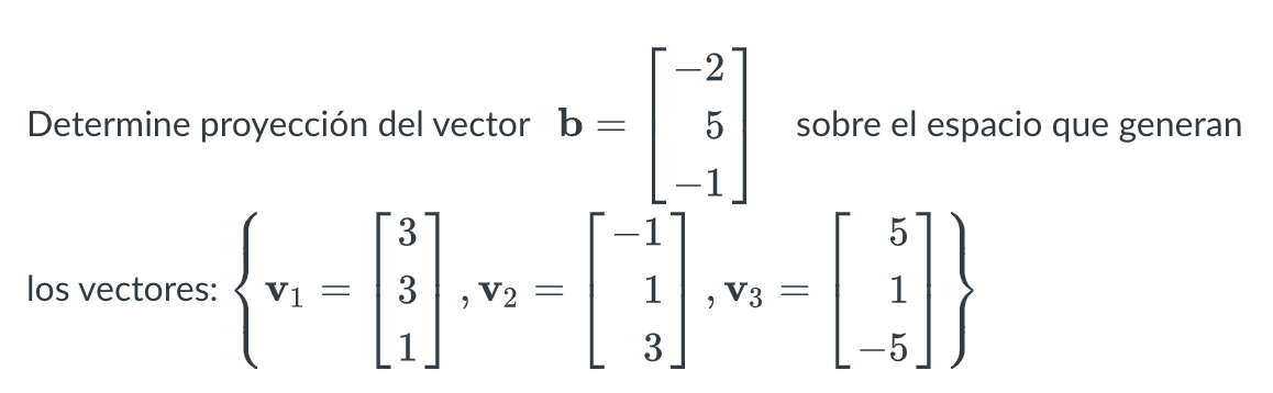 Determine proyección del vector \( \mathbf{b}=\left[\begin{array}{r}-2 \\ 5 \\ -1\end{array}\right] \) sobre el espacio que g