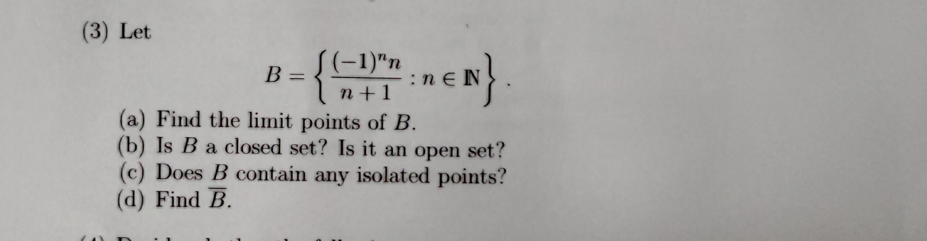 Solved (3) Let B = (-1)"n N+1 NeN}. (a) Find The Limit | Chegg.com