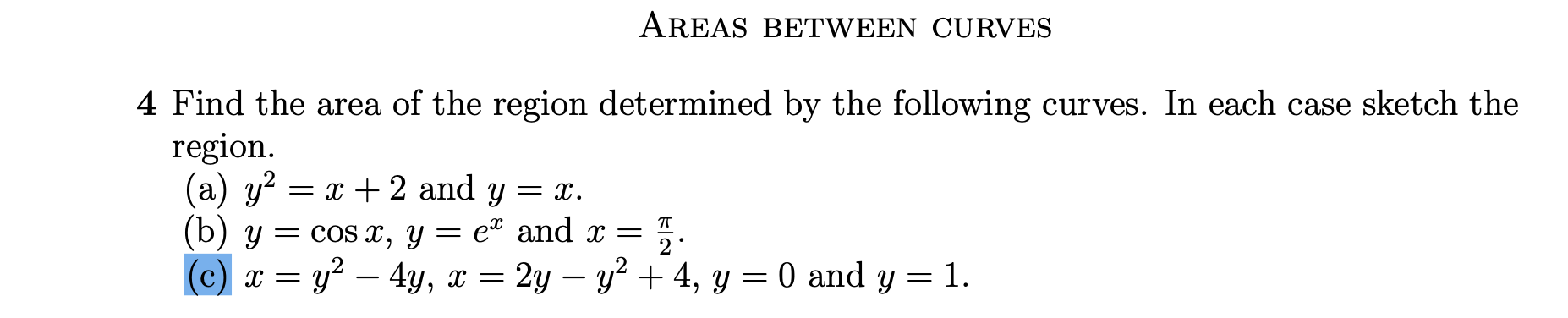 Solved AREAS BETWEEN CURVES 4 Find the area of the region | Chegg.com