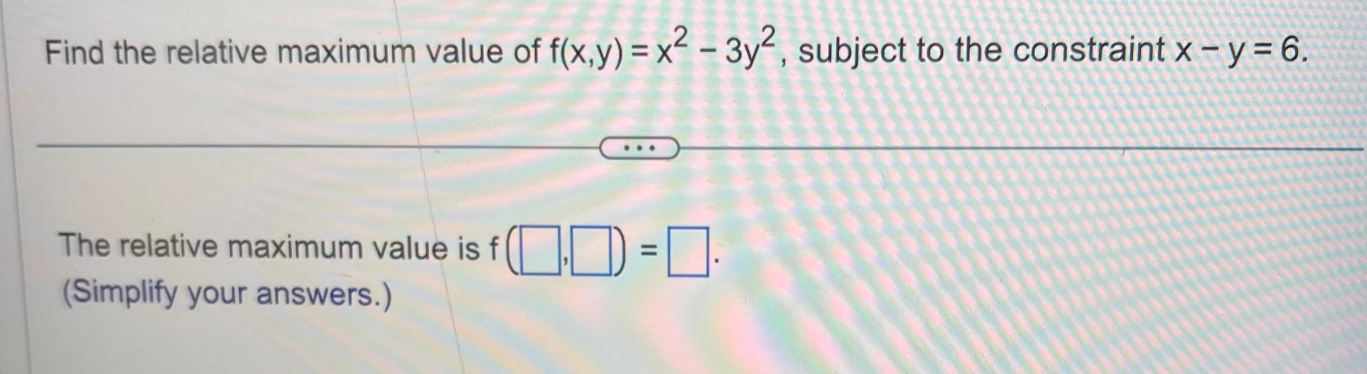 Solved Find the relative maximum value of f(x,y)=x2−3y2, | Chegg.com