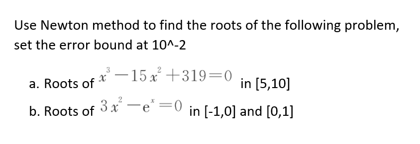 Solved Use Newton method to find the roots of the following | Chegg.com